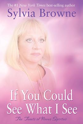 If You Could See What I See: The Tenets of Novus Spiritus - Sylvia Browne