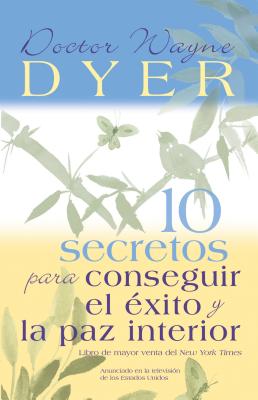 10 Secretos para Conseguir el Éxito y la paz interior - Wayne W. Dyer