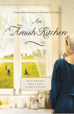 Coperta cărții 'An Amish Kitchen: Three Amish Novellas - Beth Wiseman'