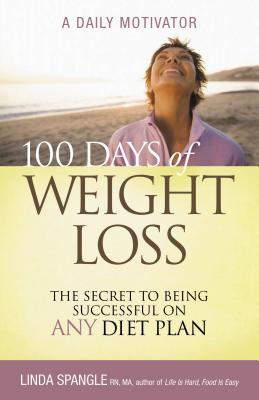 100 Days of Weight Loss: The Secret to Being Successful on Any Diet Plan - Linda Spangle
