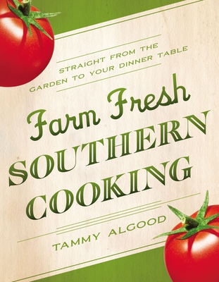 Farm Fresh Southern Cooking Softcover - Tammy Algood