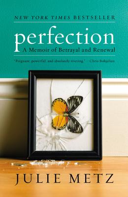 Perfection: A Memoir of Betrayal and Renewal - Julie Metz