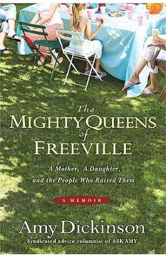 Poza produsului The Mighty Queens of Freeville: A Mother, a Daughter, and the Town That Raised Them - Amy Dickinson