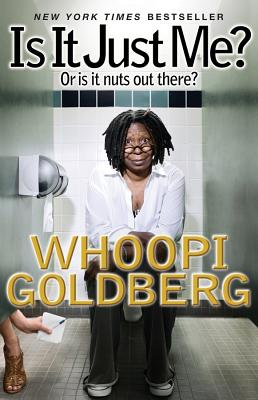 Is It Just Me?: Or Is It Nuts Out There? - Whoopi Goldberg