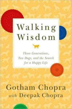 Walking Wisdom: Three Generations, Two Dogs, and the Search for a Happy Life - Gotham Chopra