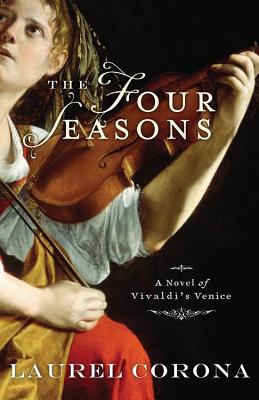 The Four Seasons: A Novel of Vivaldi's Venice - Laurel Corona