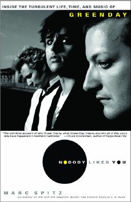Nobody Likes You: Inside the Turbulent Life, Times, and Music of Green Day - Marc Spitz