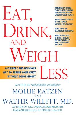 Eat, Drink, & Weigh Less: A Flexible and Delicious Way to Shrink Your Waist Without Going Hungry - Mollie Katzen