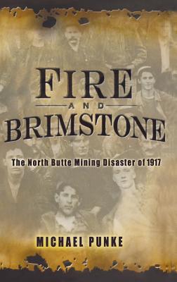 Fire and Brimstone: The North Butte Mine Disaster of 1917 - Michael Punke