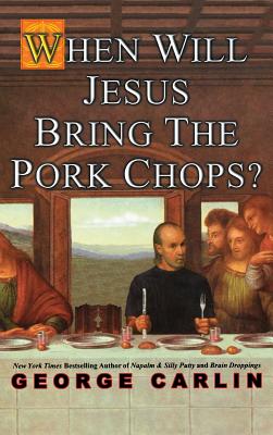 When Will Jesus Bring the Pork Chops? - George Carlin