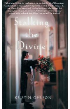 Coperta cărții 'Stalking the Divine: Contemplating Faith with the Poor Clares - Kristin Ohlson'