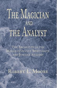The Magician and the Analyst - Robert L. Moore
