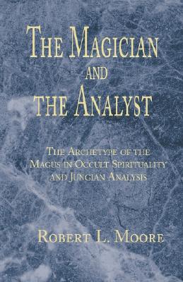 The Magician and the Analyst - Robert L. Moore