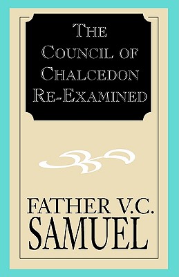 The Council of Chalcedon Re-Examined - V. C. Samuel