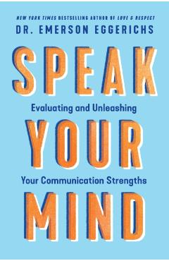 How to Speak Your Mind: Four Critical Questions for Effective Communication - Emerson Eggerichs
