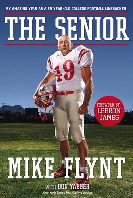 The Senior: My Amazing Year as a 59-Year-Old College Football Linebacker - Mike Flynt