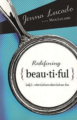 Redefining Beautiful: What God Sees When God Sees You - Jenna Lucado Bishop