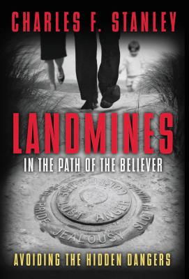 Landmines in the Path of the Believer: Avoiding the Hidden Dangers - Charles F. Stanley
