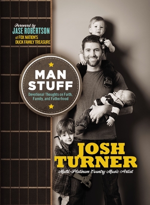 Man Stuff: Devotional Thoughts on Faith, Family, and Fatherhood - Josh Turner