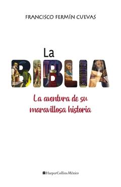 Coperta cărții 'La Biblia: La Aventura de Su Maravillosa Historia - Francisco Fermin Cuevas'