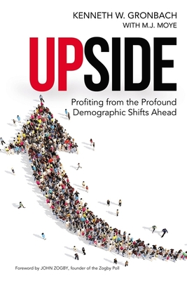 Upside: Profiting from the Profound Demographic Shifts Ahead - Kenneth Gronbach