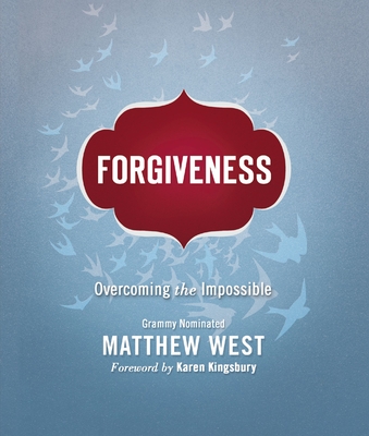 Forgiveness: Overcoming the Impossible - Matthew West
