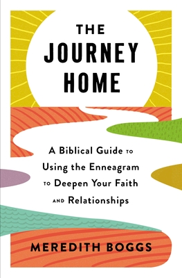 The Journey Home: A Biblical Guide to Using the Enneagram to Deepen Your Faith and Relationships - Meredith Boggs