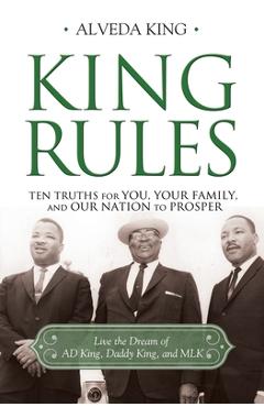 Coperta cărții 'King Rules: Ten Truths for You, Your Family, and Our Nation to Prosper - Alveda King'