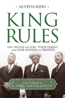 King Rules: Ten Truths for You, Your Family, and Our Nation to Prosper - Alveda King