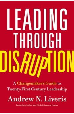 Poza produsului Leading Through Disruption: A Changemaker's Guide to Twenty-First Century Leadership - Andrew Liveris