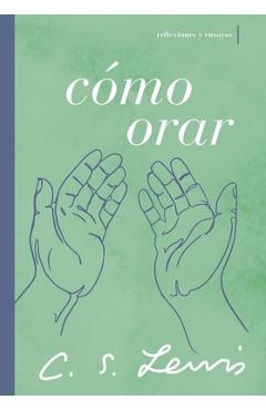 Coperta cărții 'Cómo Orar: Reflexiones Y Ensayos - C. S. Lewis'