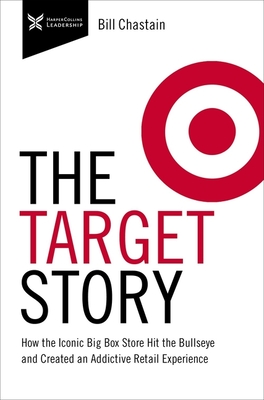 Target Story: How the Iconic Big Box Store Hit the Bullseye and Created an Addictive Retail Experience - Bill Chastain