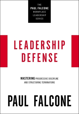 Leadership Defense: Mastering Progressive Discipline and Structuring Terminations - Paul Falcone