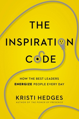 The Inspiration Code: How the Best Leaders Energize People Every Day - Kristi Hedges
