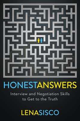Honest Answers: Interview and Negotiation Skills to Get to the Truth - Lena Sisco
