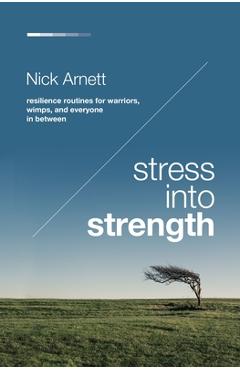 Coperta cărții 'Stress Into Strength: Resilience Routines for Warriors, Wimps, and Everyone in Between - Nick Arnett'
