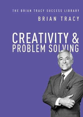 Creativity and Problem Solving - Brian Tracy