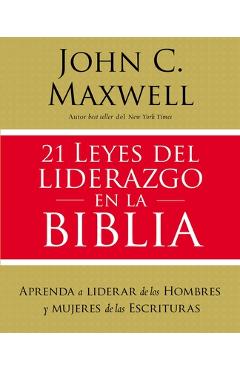 Poza produsului 21 Leyes del Liderazgo En La Biblia: Aprenda a Liderar de Los Hombres Y Mujeres de Las Escrituras - John C. Maxwell
