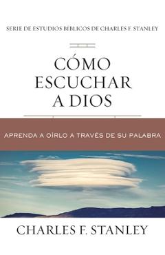 Poza produsului Cómo Escuchar a Dios: Aprenda a Oírlo a Través de Su Palabra - Charles F. Stanley