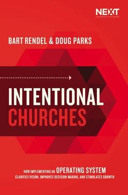 Intentional Churches: How Implementing an Operating System Clarifies Vision, Improves Decision-Making, and Stimulates Growth - Doug Parks