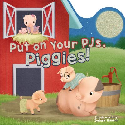 Put on Your PJs, Piggies! - Sydney Hanson