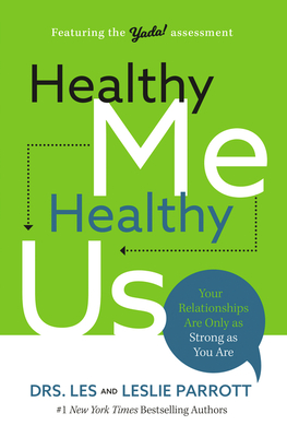 Healthy Me, Healthy Us: Your Relationships Are Only as Strong as You Are - Les Parrott