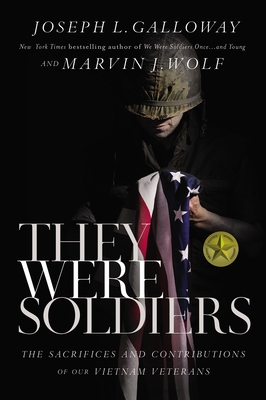 They Were Soldiers: The Sacrifices and Contributions of Our Vietnam Veterans - Joseph L. Galloway