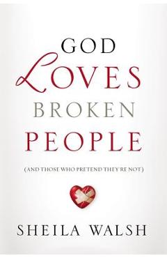 Poza produsului God Loves Broken People: And Those Who Pretend They're Not - Sheila Walsh