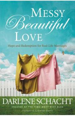 Poza produsului Messy Beautiful Love: Hope and Redemption for Real-Life Marriages - Darlene Schacht