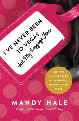 I've Never Been to Vegas, But My Luggage Has: Mishaps and Miracles on the Road to Happily Ever After - Mandy Hale