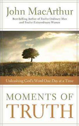 Moments of Truth: Unleashing God's Word One Day at a Time - John F. Macarthur