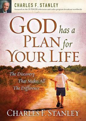 God Has a Plan for Your Life: The Discovery That Makes All the Difference - Charles F. Stanley