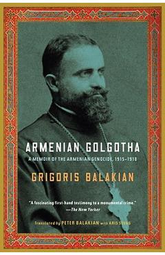Coperta cărții 'Armenian Golgotha: A Memoir of the Armenian Genocide, 1915-1918 - Grigoris Balakian'