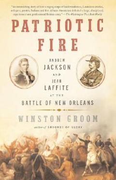 Coperta cărții 'Patriotic Fire: Andrew Jackson and Jean Laffite at the Battle of New Orleans - Winston Groom'